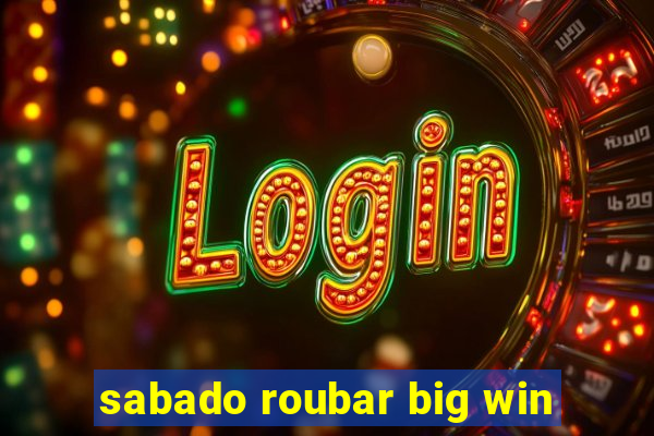 sabado roubar big win